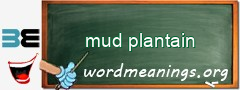 WordMeaning blackboard for mud plantain